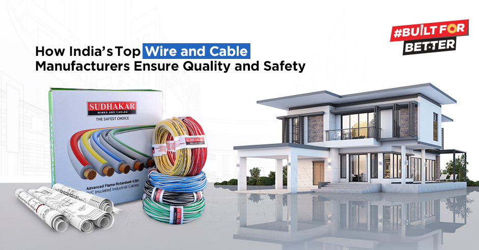 How India’s Top Wire and Cable Manufacturers Ensure Quality and Safety