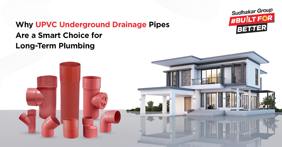 Why UPVC Underground Drainage Pipes Are a Smart Choice for Long-Term Plumbing
