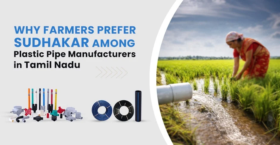 Why Farmers Prefer Sudhakar Among Plastic Pipe Manufacturers in Tamil Nadu